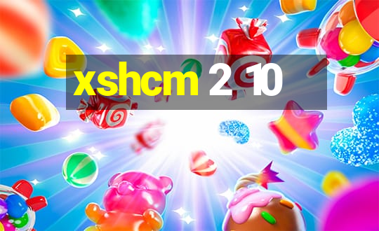 xshcm 2 10