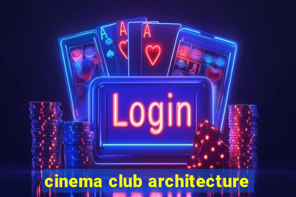 cinema club architecture