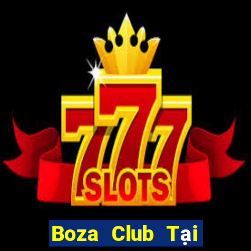 Boza Club Tại Game Bài B52 Đổi Thưởng