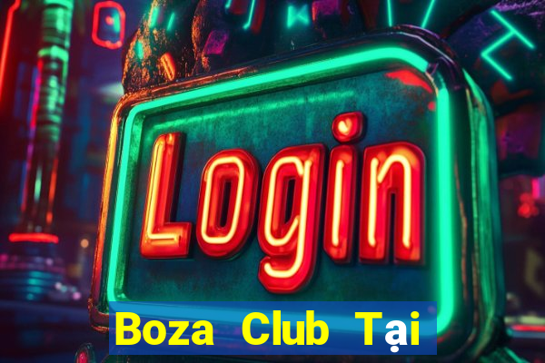 Boza Club Tại Game Bài B52 Đổi Thưởng