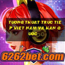 tuong thuat truc tiep viet nam va han quoc