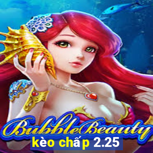 kèo chấp 2.25