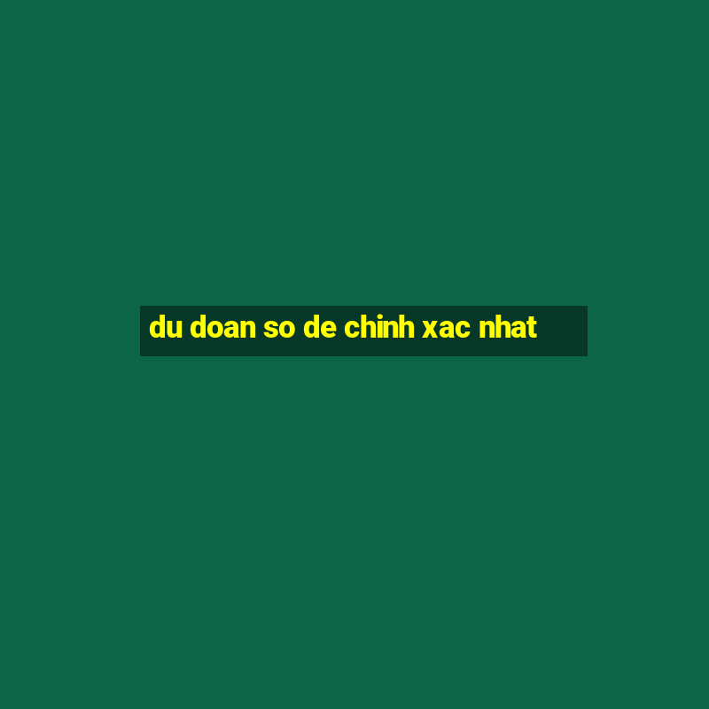 du doan so de chinh xac nhat