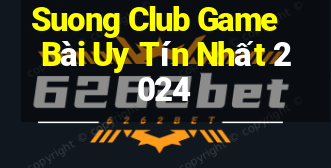 Suong Club Game Bài Uy Tín Nhất 2024