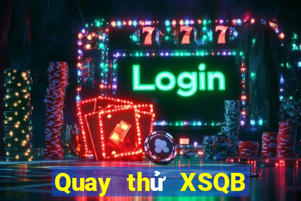 Quay thử XSQB ngày 28