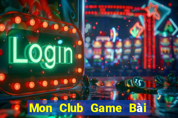 Mon Club Game Bài Hot Nhất Hiện Nay