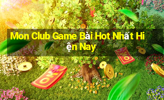 Mon Club Game Bài Hot Nhất Hiện Nay