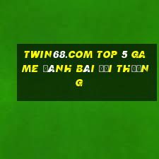 Twin68.Com Top 5 Game Đánh Bài Đổi Thưởng