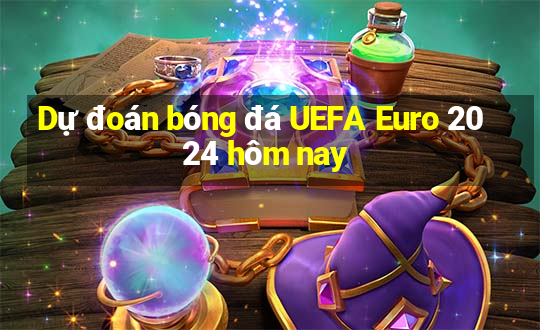 Dự đoán bóng đá UEFA Euro 2024 hôm nay