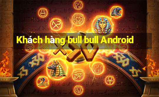 Khách hàng bull bull Android