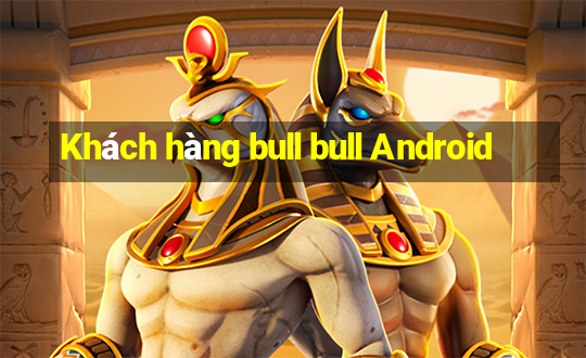 Khách hàng bull bull Android