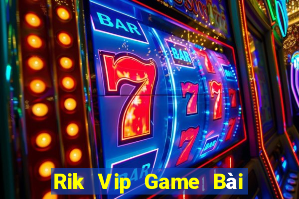 Rik Vip Game Bài 247 Club