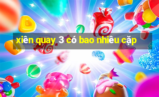 xiên quay 3 có bao nhiêu cặp