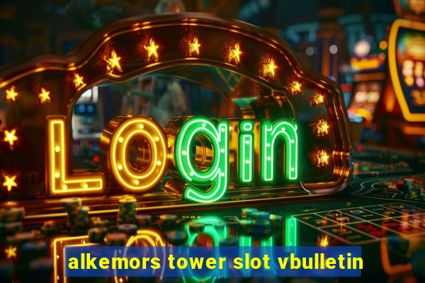 alkemors tower slot vbulletin