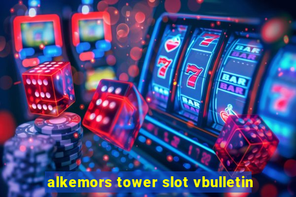 alkemors tower slot vbulletin