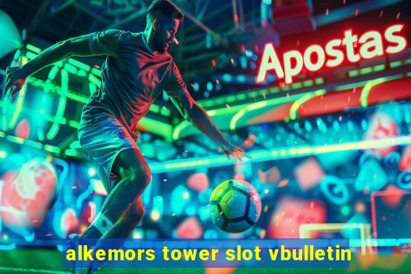 alkemors tower slot vbulletin