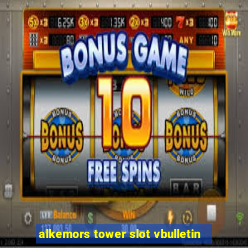 alkemors tower slot vbulletin