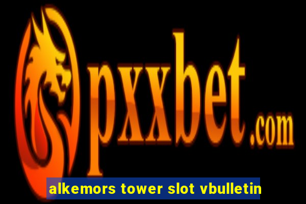 alkemors tower slot vbulletin