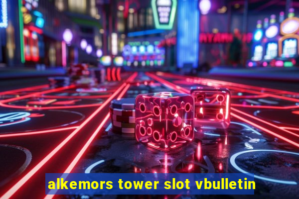 alkemors tower slot vbulletin