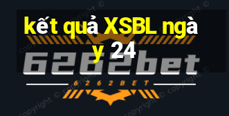 kết quả XSBL ngày 24