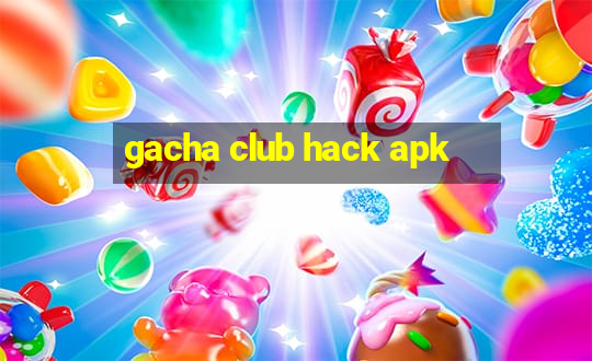 gacha club hack apk