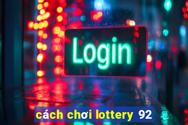 cách chơi lottery 92