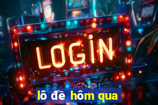 lô đề hôm qua