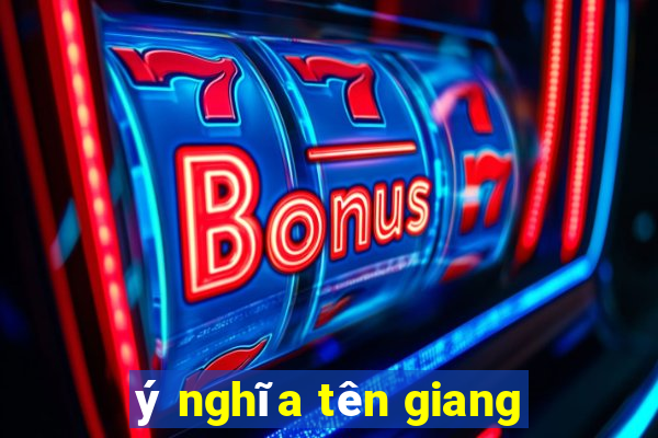 ý nghĩa tên giang