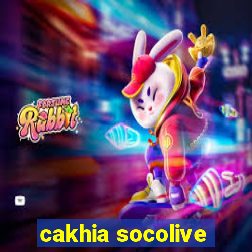 cakhia socolive