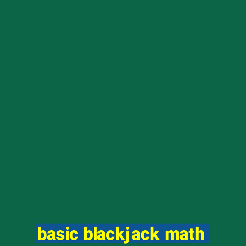 basic blackjack math