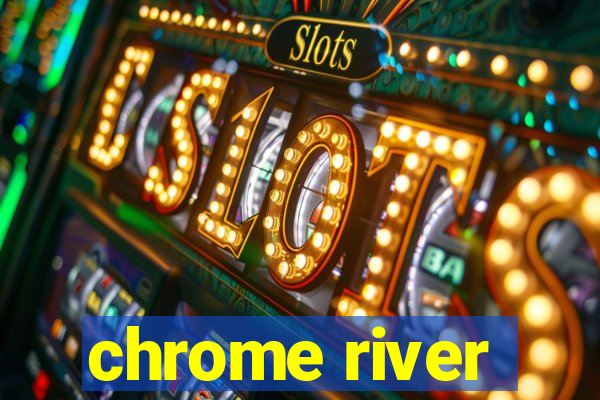 chrome river