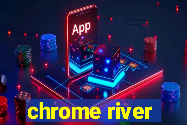 chrome river