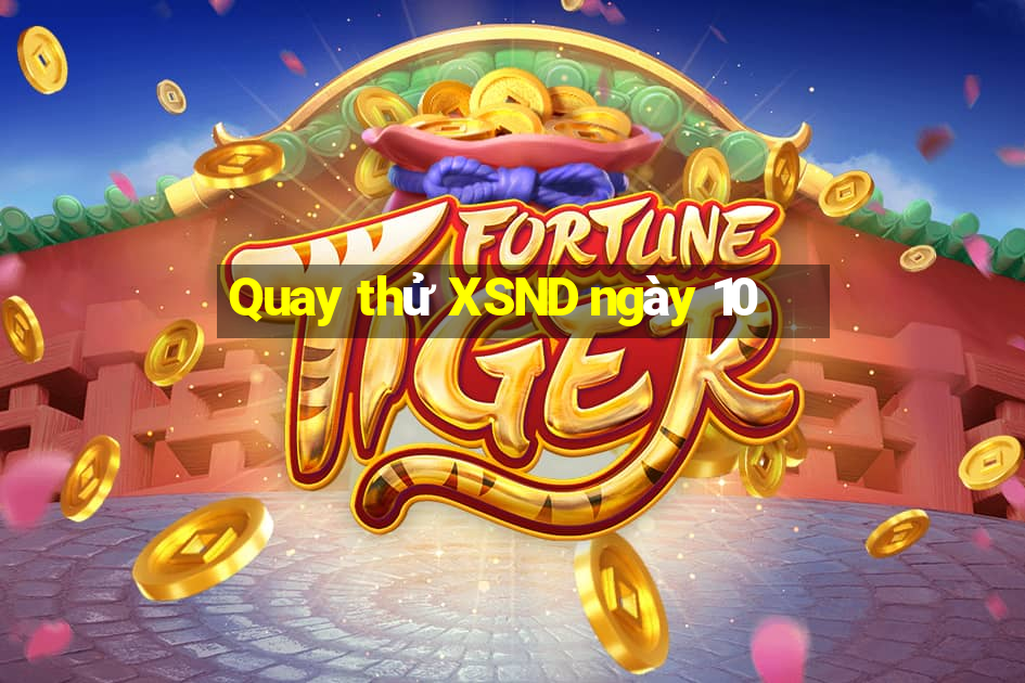 Quay thử XSND ngày 10