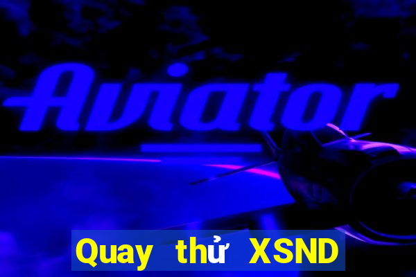 Quay thử XSND ngày 10