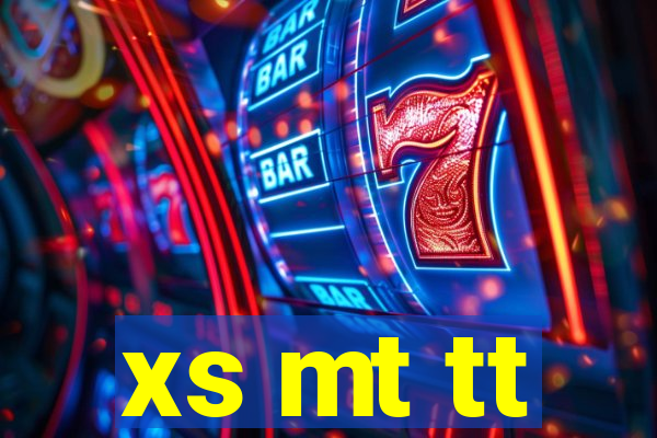 xs mt tt