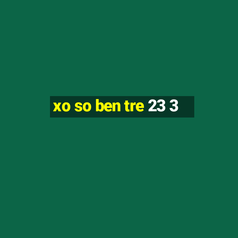 xo so ben tre 23 3