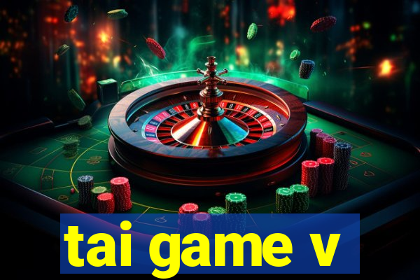 tai game v