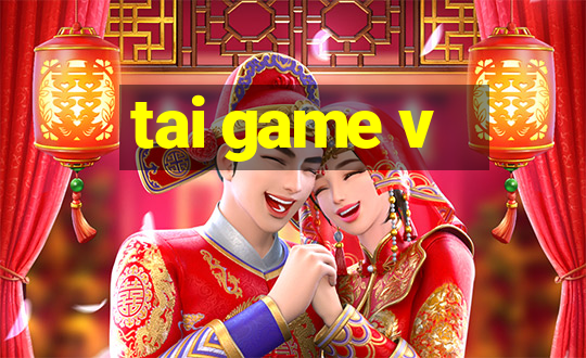 tai game v