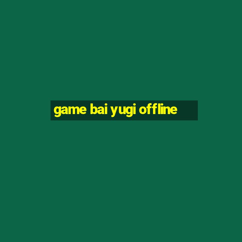 game bai yugi offline