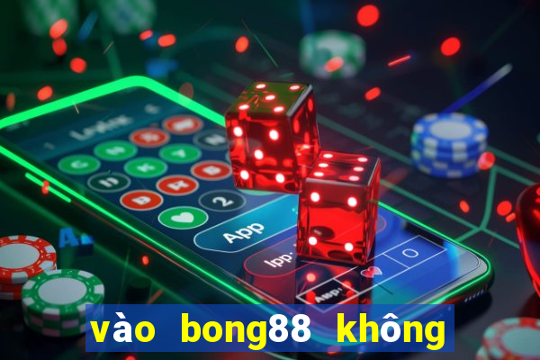 vào bong88 không bị chặn