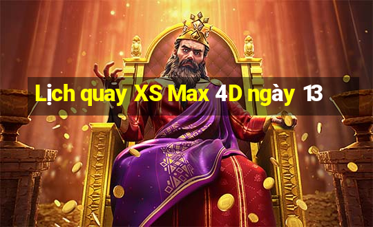 Lịch quay XS Max 4D ngày 13