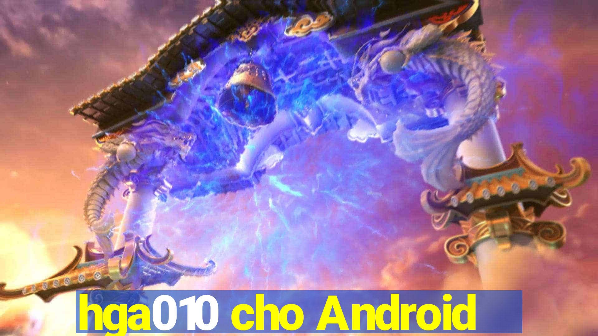 hga010 cho Android