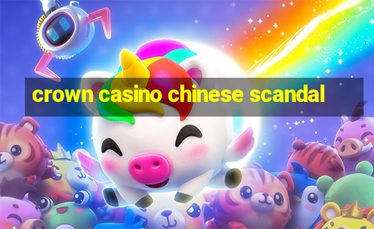 crown casino chinese scandal