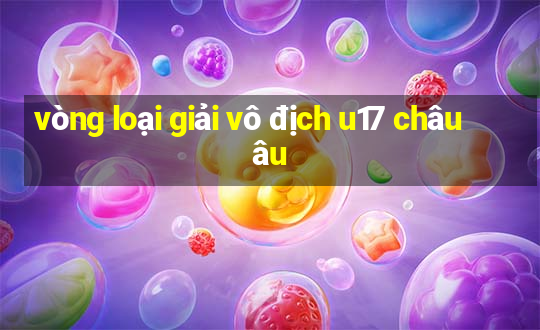 vòng loại giải vô địch u17 châu âu