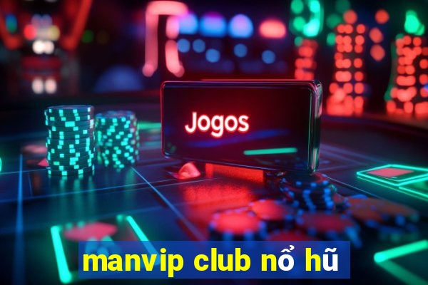 manvip club nổ hũ