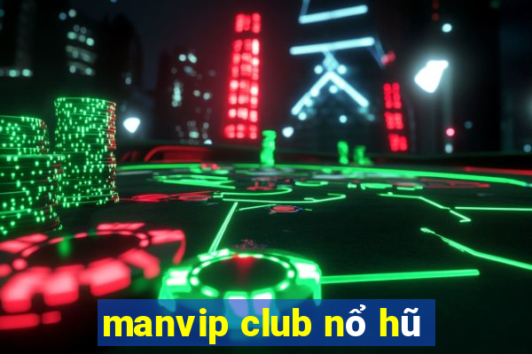 manvip club nổ hũ