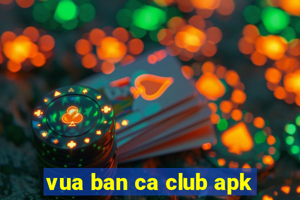 vua ban ca club apk