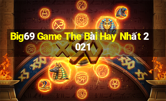 Big69 Game The Bài Hay Nhất 2021