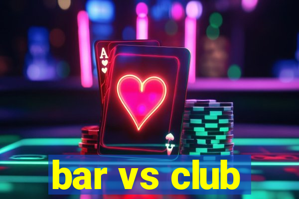 bar vs club