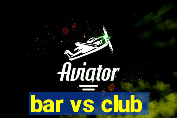 bar vs club